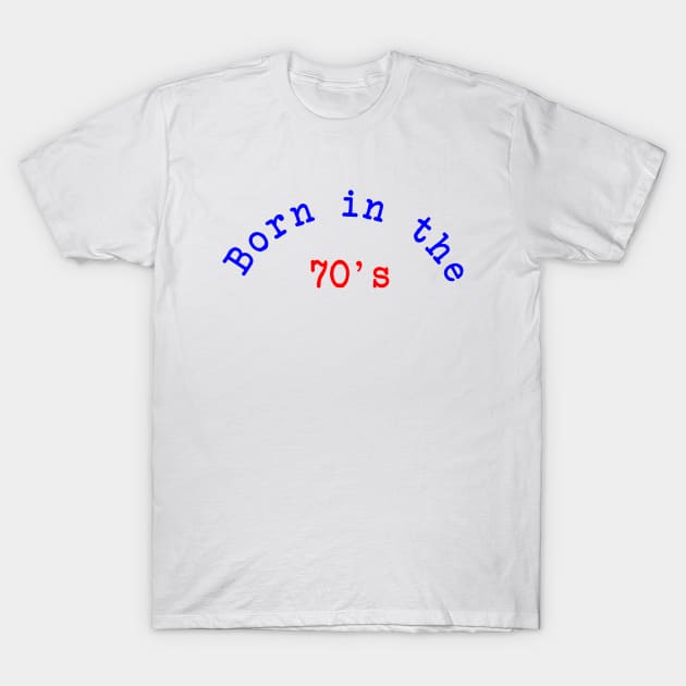 Born in the 70's T-Shirt by Dog & Rooster